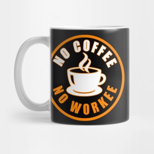 No Coffee No Workee Mug